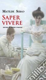 Saper vivere. Norme di buona creanza. Nuova ediz. libro