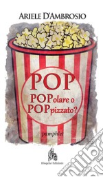 Pop. Popolare o poppizzato? Nuova ediz. libro