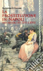 La prostituzione in Napoli nei secoli XV, XVI e XVII libro