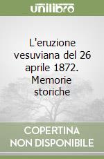 L'eruzione vesuviana del 26 aprile 1872. Memorie storiche