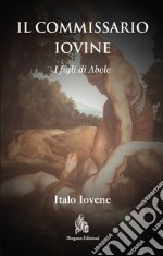 Il commissario Iovine. I figli di Abele. Nuova ediz. libro