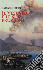 Il Vesuvio e le sue eruzioni. Storia e spiegazioni libro