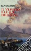 Il Vesuvio e le sue eruzioni. Storia e spiegazioni libro