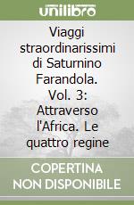 Viaggi straordinarissimi di Saturnino Farandola. Vol. 3: Attraverso l'Africa. Le quattro regine