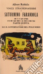 Viaggi straordinarissimi di Saturnino Farandola. Vol. 5: Europa. Il governatore del Polo Nord