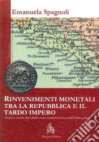 Rinvenimenti monetali tra la Repubblica e il tardo Impero. Nuovi e vecchi dati dalla costa medio-tirrenica dell'Italia antica