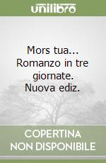 Mors tua... Romanzo in tre giornate. Nuova ediz. libro