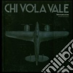 Chi vola vale. Storia di aerei ed eroi. Aircraft and heroes. Ediz. italiana e inglese libro