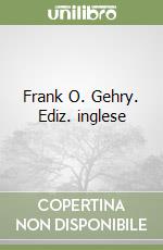 Frank O. Gehry. Ediz. inglese libro