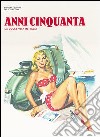 Anni Cinquanta. Ediz. illustrata libro