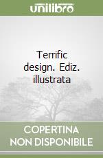 Terrific design. Ediz. illustrata libro