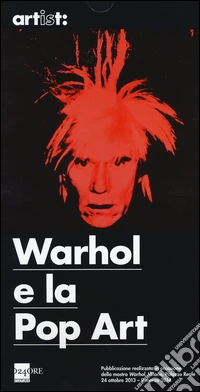 Warhol e la pop art. Ediz. illustrata