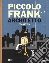 Piccolo Frank architetto. Ediz. illustrata libro