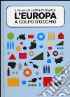 L'Europa a colpo d'occhio. Il primo atlante infografico. Ediz. illustrata libro