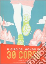 Il giro del mondo in 30 corse. Ediz. illustrata