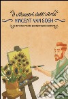 Vincent van Gogh. La storia illustrata dei grandi protagonisti dell'arte. Ediz. illustrata libro di Del Medico Emanuele