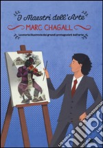 Marc Chagall. La storia illustrata dei grandi protagonisti dell'arte libro