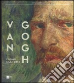 Van Gogh. L'uomo e la terra. Catalogo della mostra (Milano, 18 ottobre 2014-8 marzo 2015). Ediz. illustrata