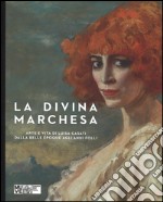 La divina marchesa. Arte e vita di Luisa Casati dalla Belle Époque agli anni folli. Catalogo della mostra (Venezia, 4 ottobre 2014-8 marzo 2015). Ediz. illustrata libro