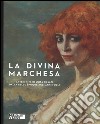 La divina marchesa. Arte e vita di Luisa Casati dalla Belle Époque agli anni folli. Catalogo della mostra (Venezia, 4 ottobre 2014-8 marzo 2015). Ediz. illustrata libro