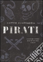 Pirati. Culture e stili dal XV secolo a oggi. Ediz. illustrata libro