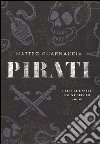 Pirati. Culture e stili dal XV secolo a oggi. Ediz. illustrata libro