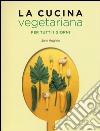La cucina vegetariana per tutti i giorni libro