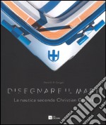 Disegnare il mare. La nautica secondo Christian Grande. Ediz. italiana e inglese libro