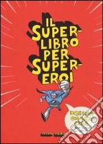 Il superlibro per supereroi. Ediz. illustrata libro