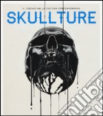 Skullture. Il teschio nella cultura contemporanea. Ediz. illustrata