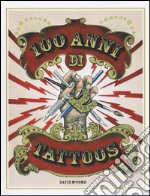 100 anni di tattoos. La storia del tatuaggio dal 1914 a oggi. Ediz. illustrata libro