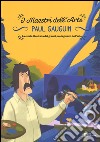 Paul Gauguin. La storia illustrata dei grandi protagonisti dell'arte. Ediz. illustrata libro