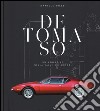 De Tomaso. Un argentino nella valle dei motori. Ediz. illustrata libro