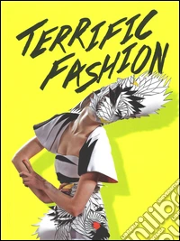Terrific fashion. Ediz. illustrata libro