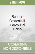 Sentieri Sostenibili. Parco Del Ticino. libro