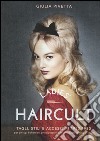 Ladies' haircult. Tagli, stili e accessori 1920-1980 per pin-up, bohemian, principesse e cattive ragazze di tutti i tempi. Ediz. illustrata libro