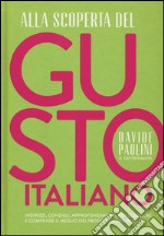 Alla scoperta del gusto italiano. Indirizzi, consigli, approfondimenti, per scegliere e comprare il meglio dei prodotti Made in Italy libro