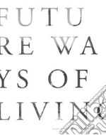 Future ways of living. Ediz. illustrata libro