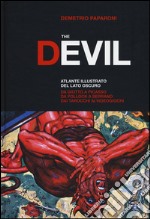 The Devil. Atlante illustrato del lato oscuro. Da Giotto a Picasso. Da Pollock a Serrano. Dai tarocchi ai videogiochi. Ediz. a colori libro