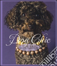 Dog chic. I cani di via Montenapoleone libro