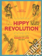 Hippy revolution. Storie e avventure dalla Summer of Love 1967-2017 libro