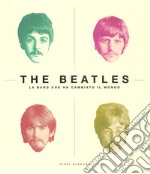 The Beatles. La band che ha cambiato il mondo. Ediz. illustrata libro