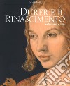 Dürer e il Rinascimento tra Germania e Italia. Catalogo della mostra (Milano, 21 febbraio-24 giugno 2018). Ediz. a colori libro