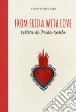 From Frida with love. Lettere di Frida Kahlo libro