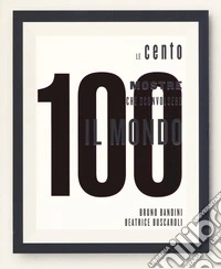 Le 100 mostre che sconvolsero il mondo. Ediz. a colori