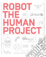 Robot. The human project. Ediz. illustrata libro