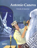 Antonio Canova. Favole di marmo. Ediz. a colori libro