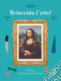 Reinventa l'arte! Con adesivi. Ediz. a colori libro