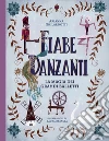 Fiabe danzanti. La magia dei grandi balletti. Ediz. a colori libro