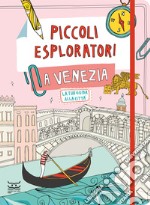 Piccoli esploratori a Venezia. La tua guida alla città libro